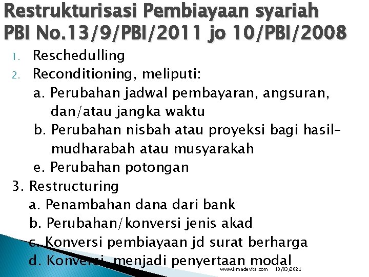 Restrukturisasi Pembiayaan syariah PBI No. 13/9/PBI/2011 jo 10/PBI/2008 Reschedulling 2. Reconditioning, meliputi: a. Perubahan