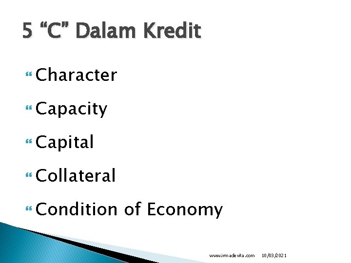 5 “C” Dalam Kredit Character Capacity Capital Collateral Condition of Economy www. irmadevita. com