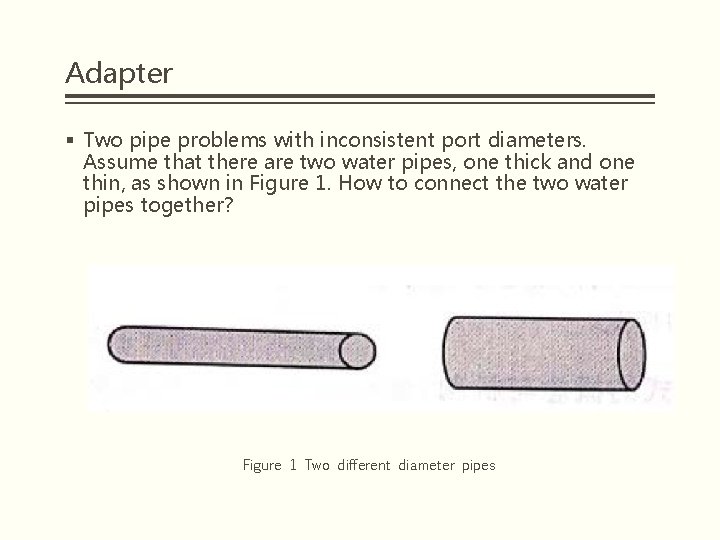 Adapter § Two pipe problems with inconsistent port diameters. Assume that there are two