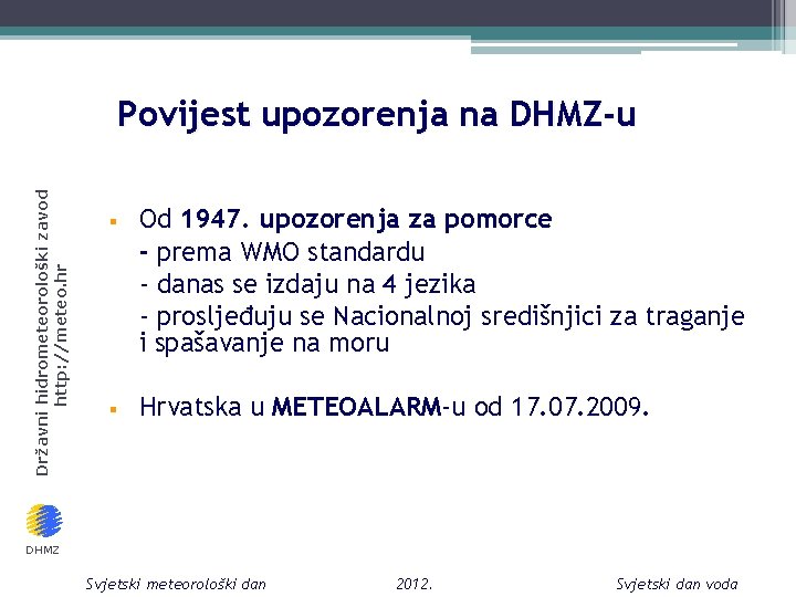 Državni hidrometeorološki zavod http: //meteo. hr Povijest upozorenja na DHMZ-u § § Od 1947.