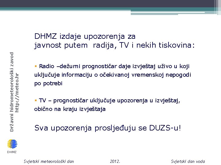 Državni hidrometeorološki zavod http: //meteo. hr DHMZ izdaje upozorenja za javnost putem radija, TV