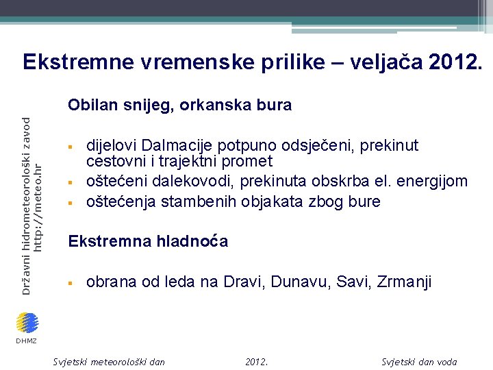 Ekstremne vremenske prilike – veljača 2012. Državni hidrometeorološki zavod http: //meteo. hr Obilan snijeg,