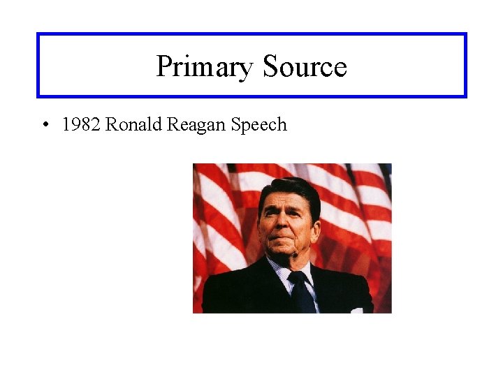 Primary Source • 1982 Ronald Reagan Speech 