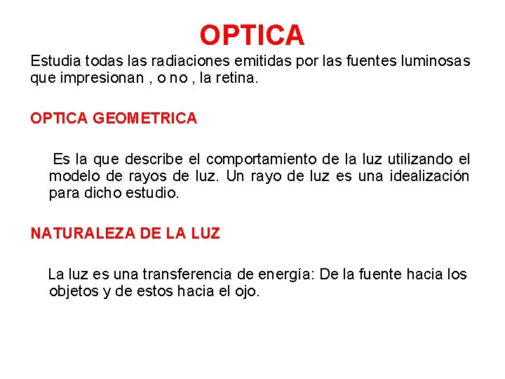 OPTICA Estudia todas las radiaciones emitidas por las fuentes luminosas que impresionan , o