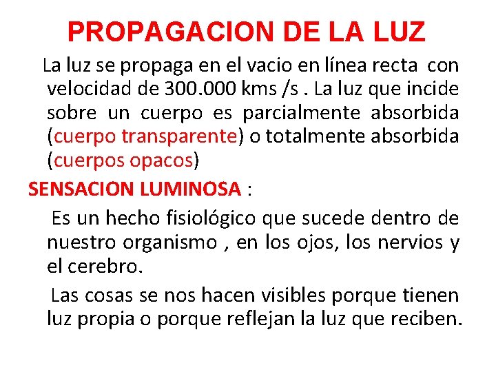 PROPAGACION DE LA LUZ La luz se propaga en el vacio en línea recta