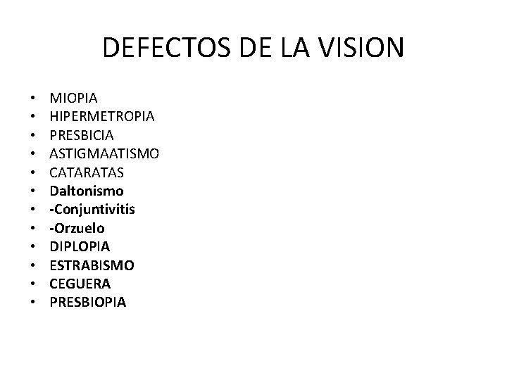 DEFECTOS DE LA VISION • • • MIOPIA HIPERMETROPIA PRESBICIA ASTIGMAATISMO CATARATAS Daltonismo -Conjuntivitis