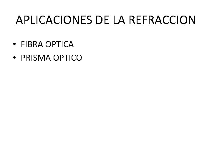 APLICACIONES DE LA REFRACCION • FIBRA OPTICA • PRISMA OPTICO 