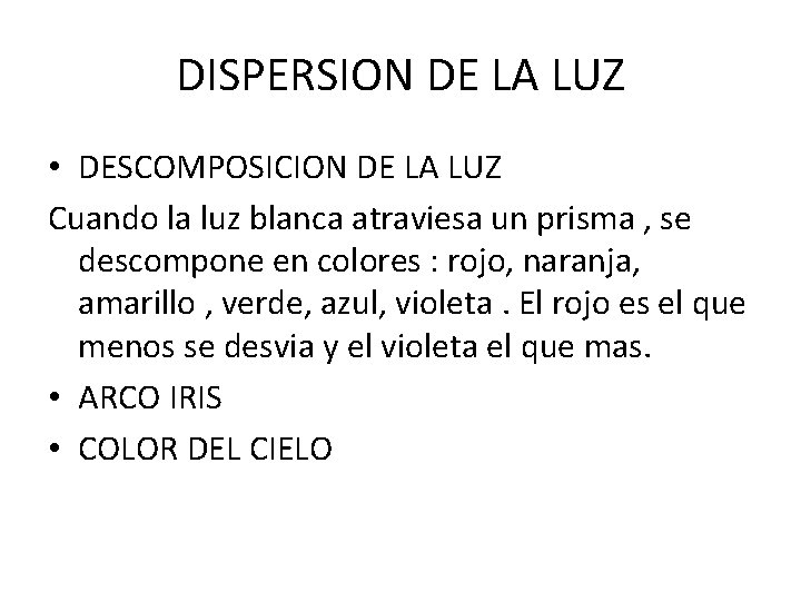 DISPERSION DE LA LUZ • DESCOMPOSICION DE LA LUZ Cuando la luz blanca atraviesa