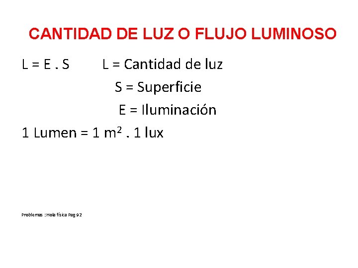 CANTIDAD DE LUZ O FLUJO LUMINOSO L = E. S L = Cantidad de