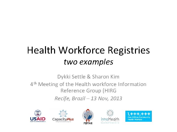 Health Workforce Registries two examples Dykki Settle & Sharon Kim 4 th Meeting of