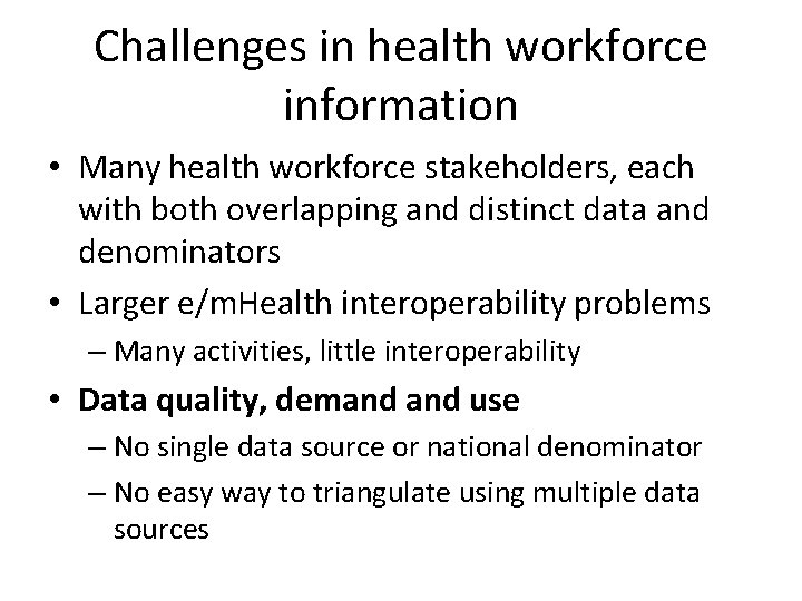 Challenges in health workforce information • Many health workforce stakeholders, each with both overlapping