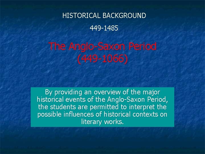 HISTORICAL BACKGROUND 449 1485 The Anglo Saxon Period (449 1066) By providing an overview