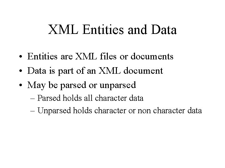 XML Entities and Data • Entities are XML files or documents • Data is