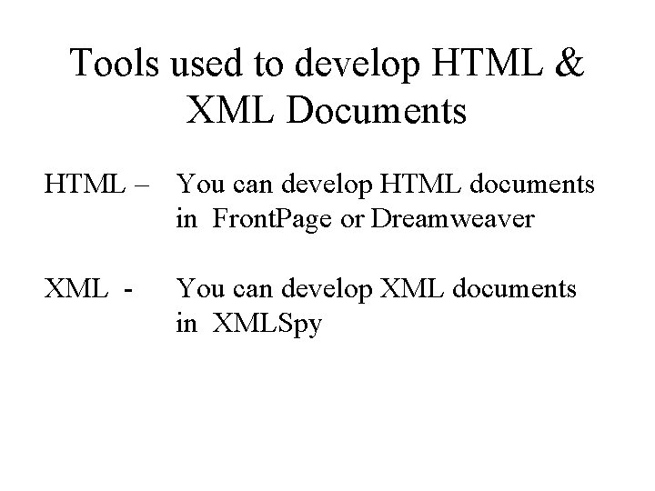 Tools used to develop HTML & XML Documents HTML – You can develop HTML
