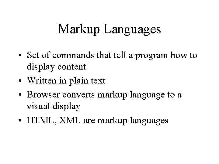 Markup Languages • Set of commands that tell a program how to display content