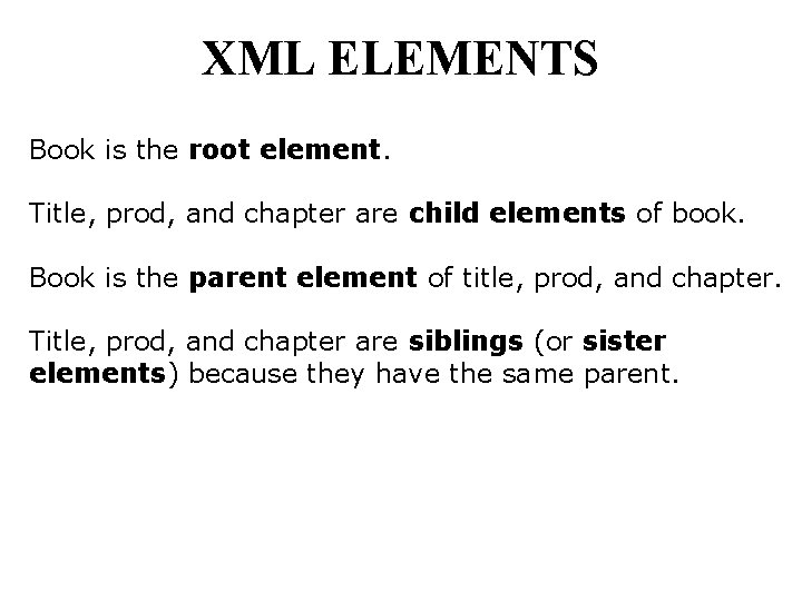 XML ELEMENTS Book is the root element. Title, prod, and chapter are child elements