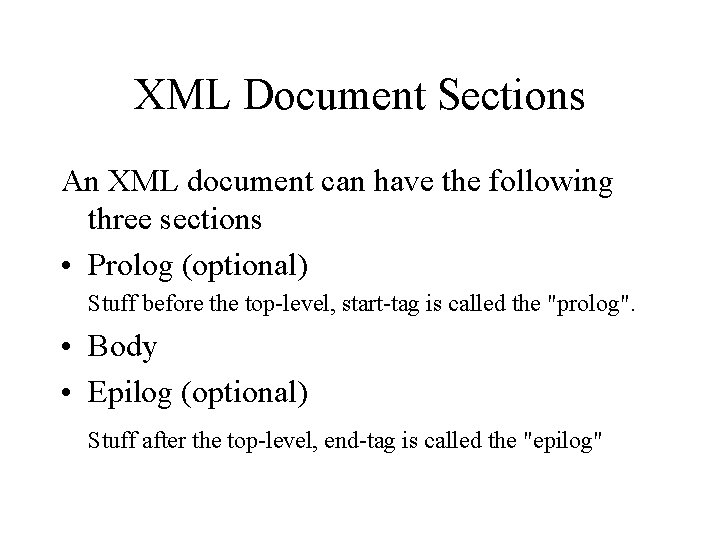 XML Document Sections An XML document can have the following three sections • Prolog