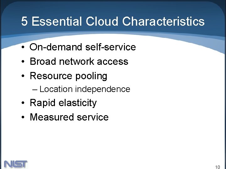 5 Essential Cloud Characteristics • On-demand self-service • Broad network access • Resource pooling 5 Essential Cloud Characteristics • On-demand self-service • Broad network access • Resource pooling