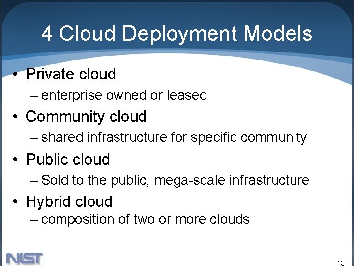 4 Cloud Deployment Models • Private cloud – enterprise owned or leased • Community