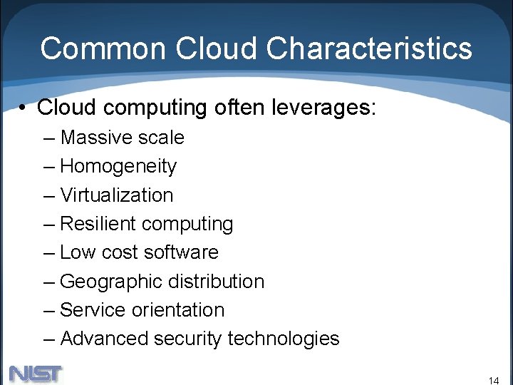 Common Cloud Characteristics • Cloud computing often leverages: – Massive scale – Homogeneity –
