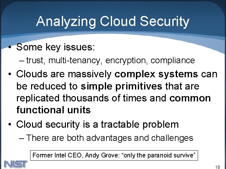 Analyzing Cloud Security • Some key issues: – trust, multi-tenancy, encryption, compliance • Clouds