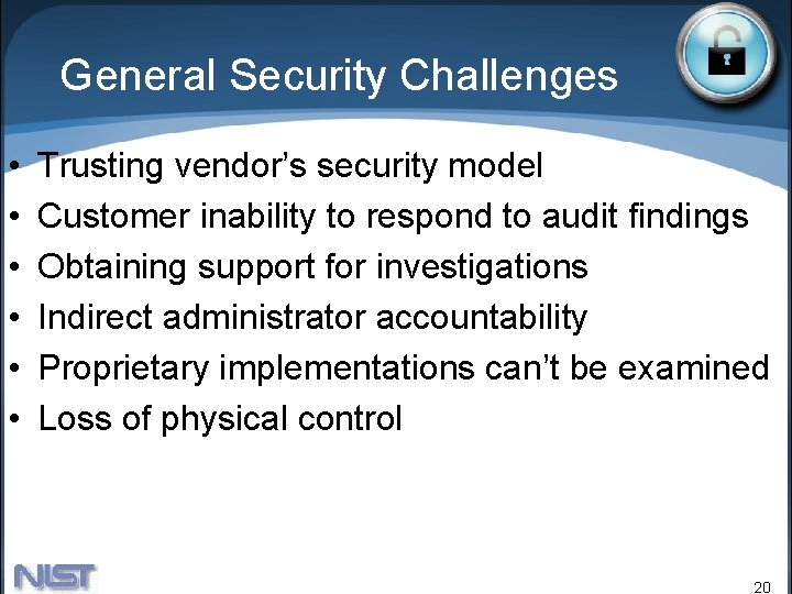 General Security Challenges • • • Trusting vendor’s security model Customer inability to respond