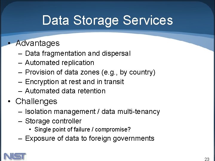 Data Storage Services • Advantages – – – Data fragmentation and dispersal Automated replication