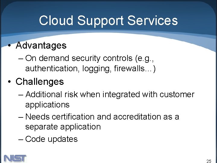 Cloud Support Services • Advantages – On demand security controls (e. g. , authentication,