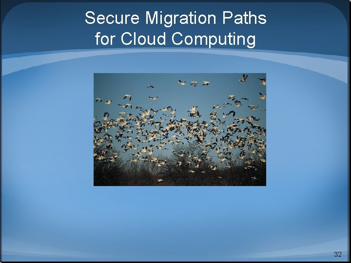 Secure Migration Paths for Cloud Computing 32 