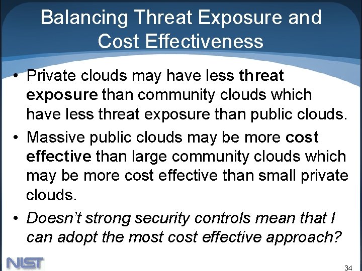 Balancing Threat Exposure and Cost Effectiveness • Private clouds may have less threat exposure Balancing Threat Exposure and Cost Effectiveness • Private clouds may have less threat exposure