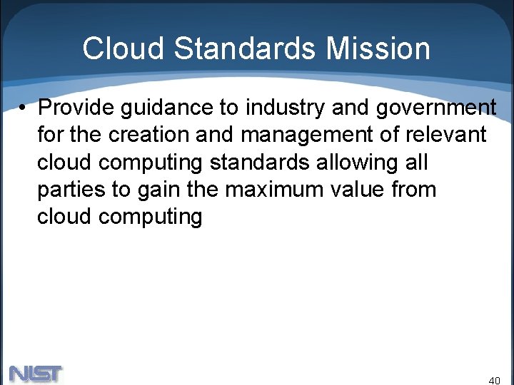 Cloud Standards Mission • Provide guidance to industry and government for the creation and Cloud Standards Mission • Provide guidance to industry and government for the creation and