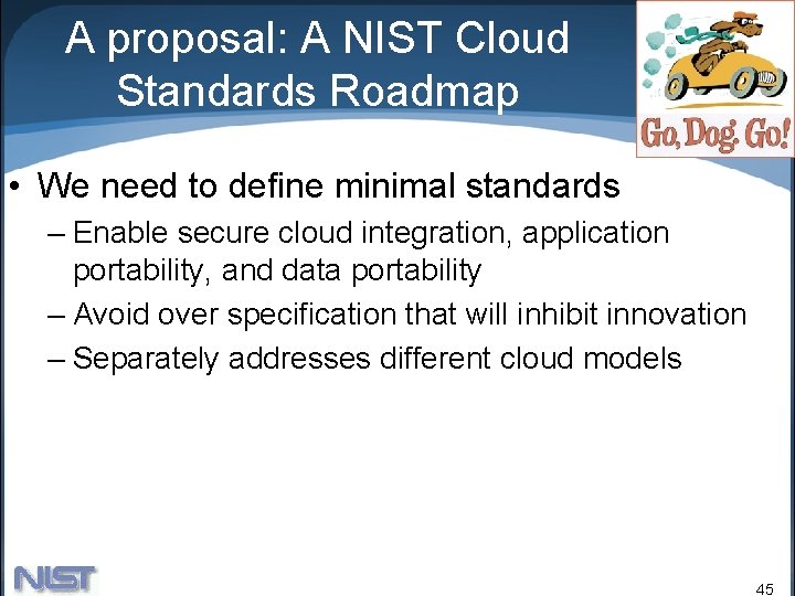 A proposal: A NIST Cloud Standards Roadmap • We need to define minimal standards