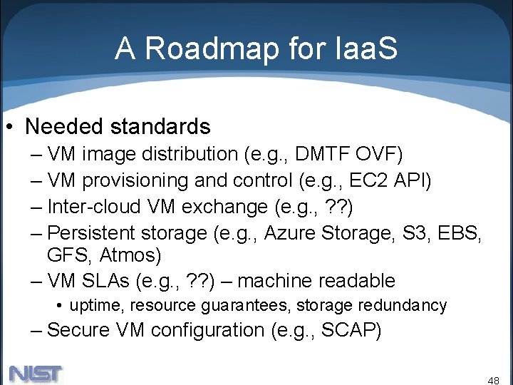 A Roadmap for Iaa. S • Needed standards – VM image distribution (e. g.