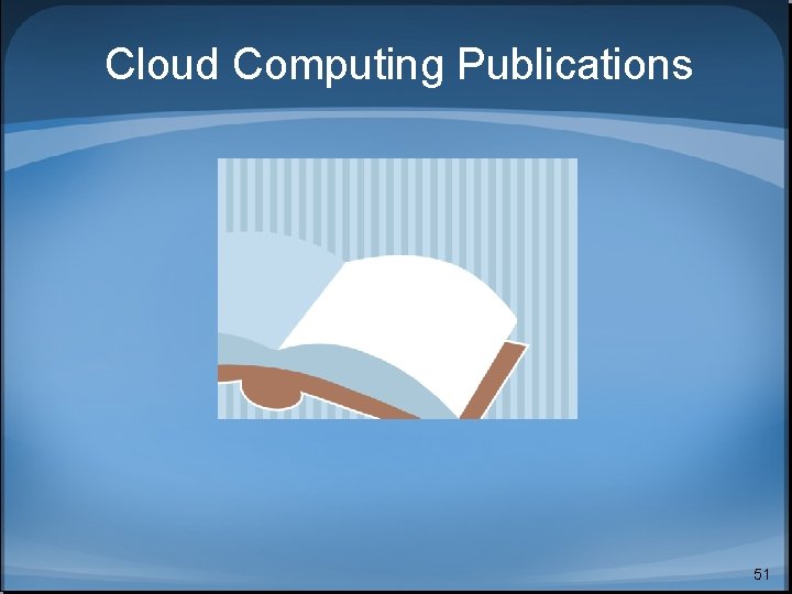 Cloud Computing Publications 51 Cloud Computing Publications 51