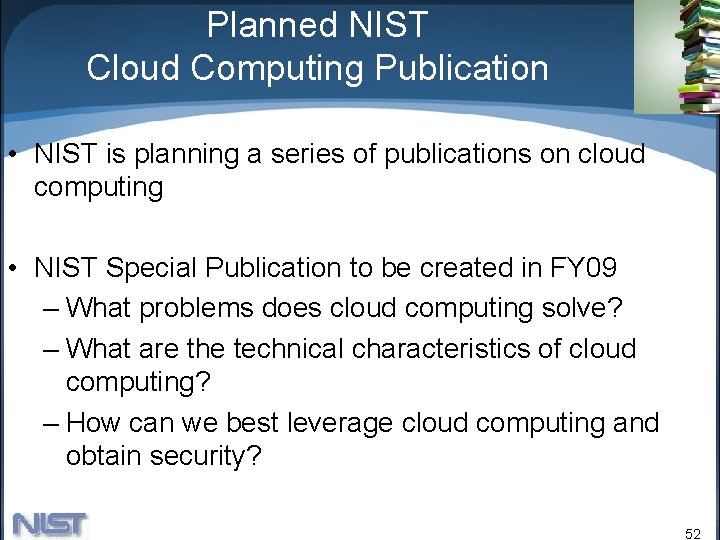 Planned NIST Cloud Computing Publication • NIST is planning a series of publications on