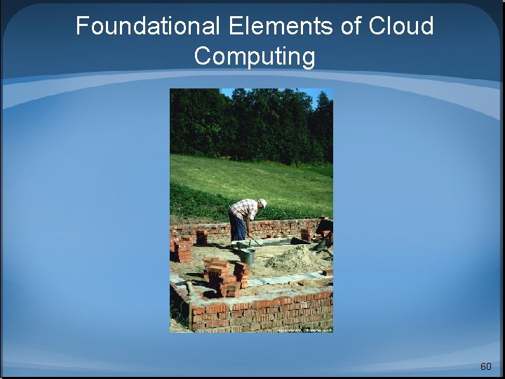 Foundational Elements of Cloud Computing 60 