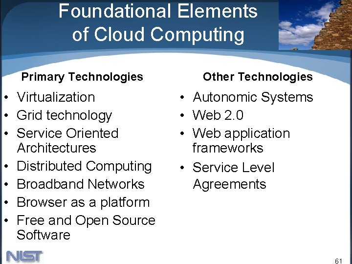 Foundational Elements of Cloud Computing Primary Technologies • Virtualization • Grid technology • Service