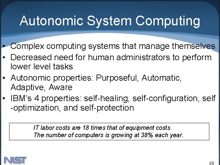 Autonomic System Computing • Complex computing systems that manage themselves • Decreased need for