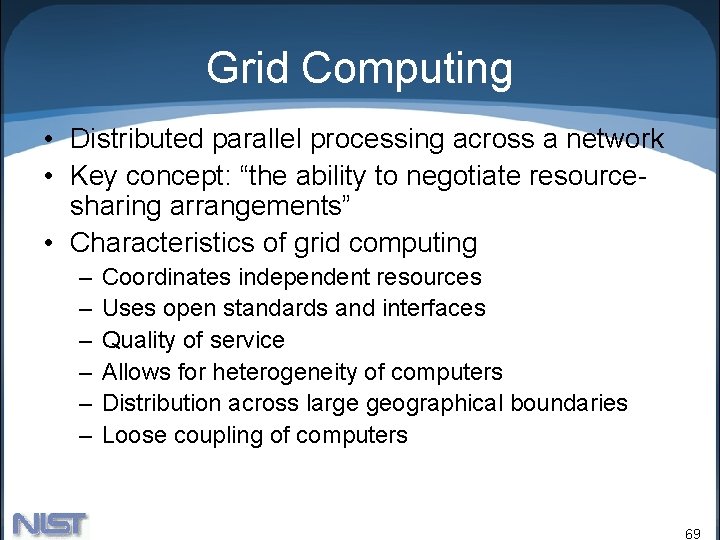 Grid Computing • Distributed parallel processing across a network • Key concept: “the ability
