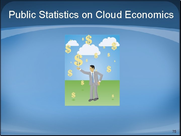 Public Statistics on Cloud Economics 75 Public Statistics on Cloud Economics 75