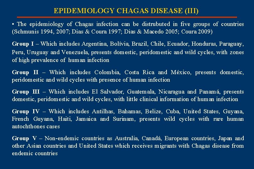 EPIDEMIOLOGY CHAGAS DISEASE (III) • The epidemiology of Chagas infection can be distrubuted in