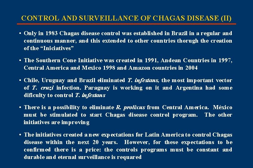 CONTROL AND SURVEILLANCE OF CHAGAS DISEASE (II) • Only in 1983 Chagas disease control