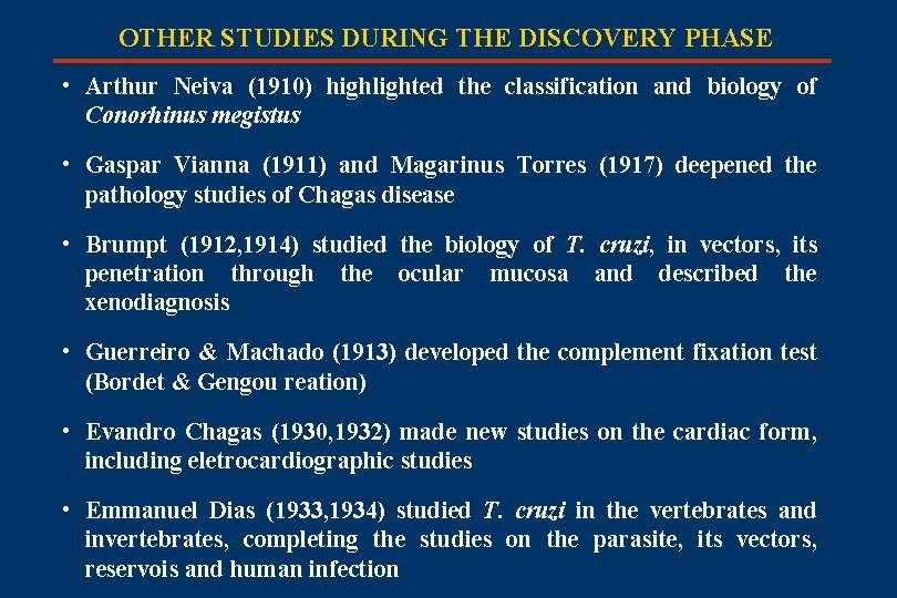 OTHER STUDIES DURING THE DISCOVERY PHASE • Arthur Neiva (1910) highlighted the classification and