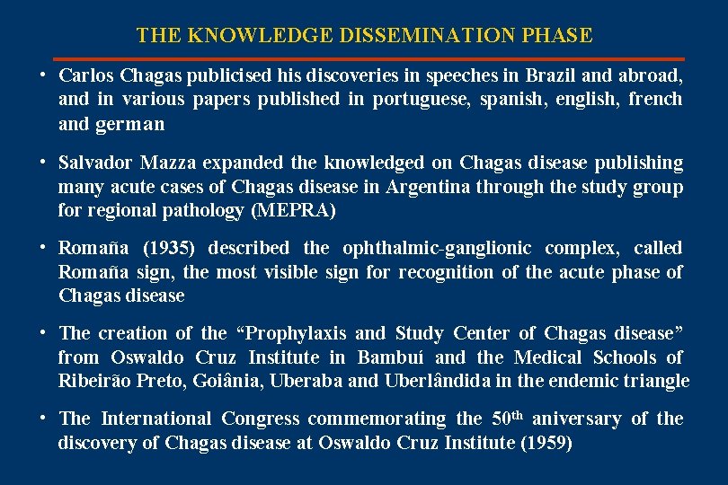 THE KNOWLEDGE DISSEMINATION PHASE • Carlos Chagas publicised his discoveries in speeches in Brazil