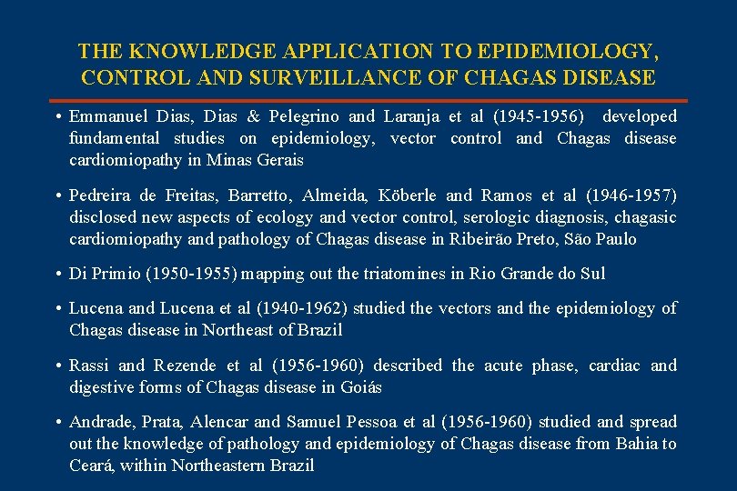 THE KNOWLEDGE APPLICATION TO EPIDEMIOLOGY, CONTROL AND SURVEILLANCE OF CHAGAS DISEASE • Emmanuel Dias,