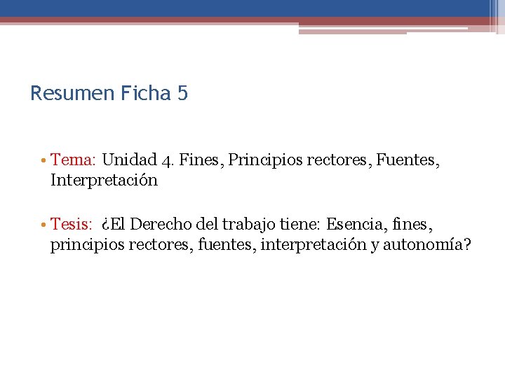 Resumen Ficha 5 • Tema: Unidad 4. Fines, Principios rectores, Fuentes, Interpretación • Tesis: