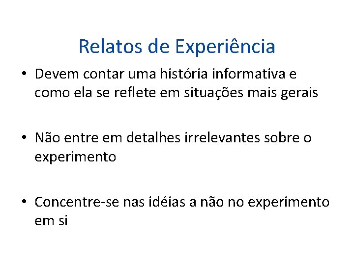 Relatos de Experiência • Devem contar uma história informativa e como ela se reflete