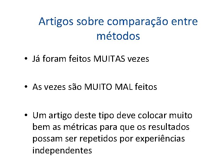 Artigos sobre comparação entre métodos • Já foram feitos MUITAS vezes • As vezes