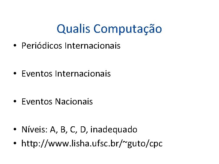 Qualis Computação • Periódicos Internacionais • Eventos Nacionais • Níveis: A, B, C, D, Qualis Computação • Periódicos Internacionais • Eventos Nacionais • Níveis: A, B, C, D,