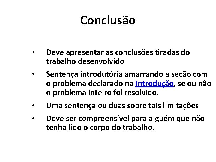 Conclusão • Deve apresentar as conclusões tiradas do trabalho desenvolvido • Sentença introdutória amarrando